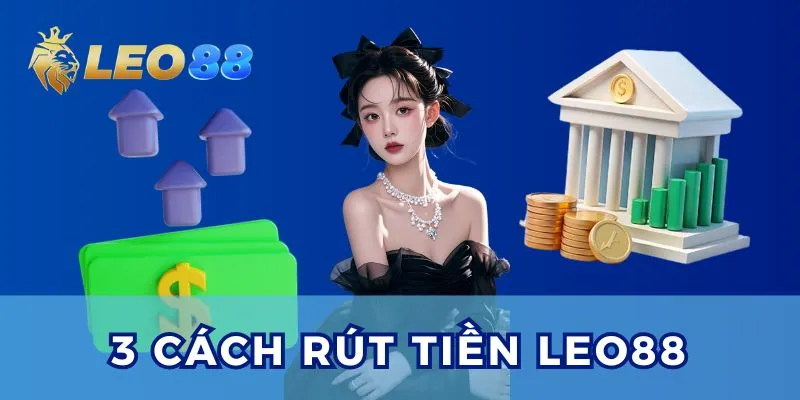 3 kênh giao dịch rút tiền Leo88 chính thức.