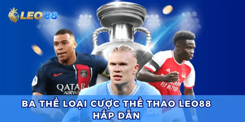 Điểm qua 3 thể loại cá cược tại thể thao Leo88.