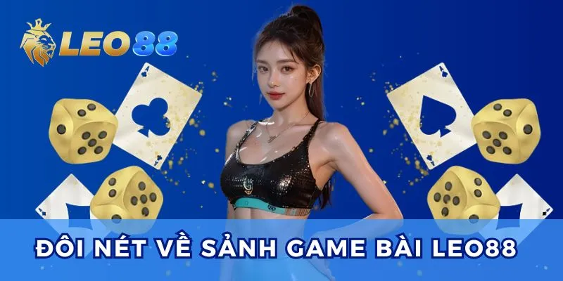 Game bài Leo88 là sảnh game đổi thưởng được săn đón.