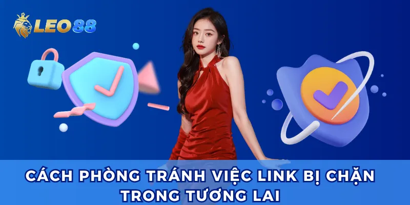 Gợi ý mẹo tránh link vào Leo88 bị chặn.