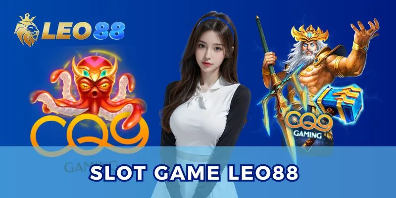 Slot Game Leo88 – 3 Tựa Game Đỉnh Cao Được Yêu Thích Nhất