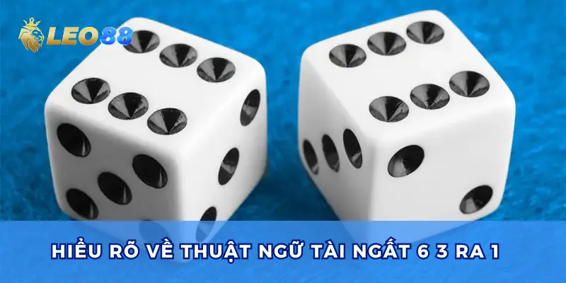 Thuật ngữ Tài ngất 6 3 ra 1 là một chiến thuật cá cược trong tài xỉu.